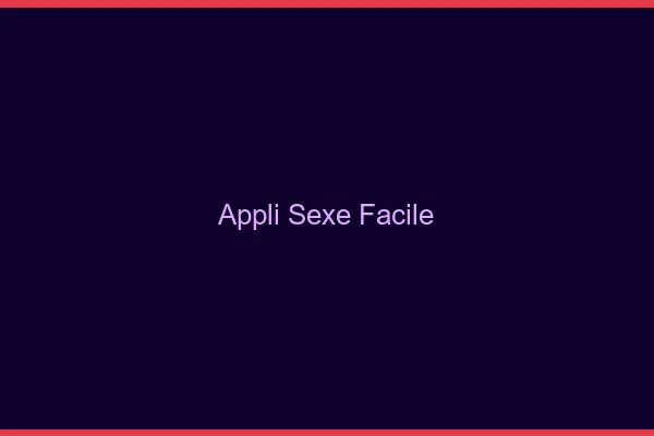 Appli Sexe Facile