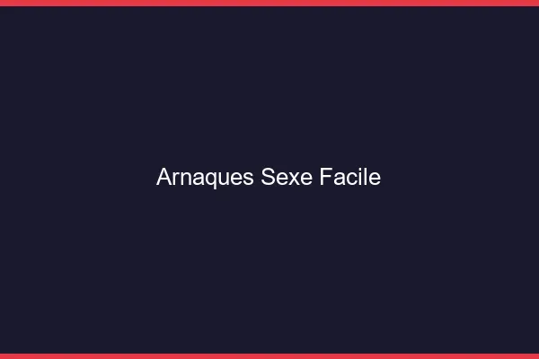 Arnaques Sexe Facile
