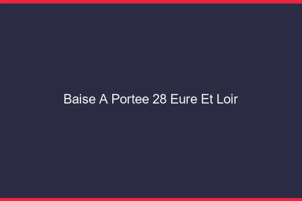 Baise à Portée Eure Et Loir