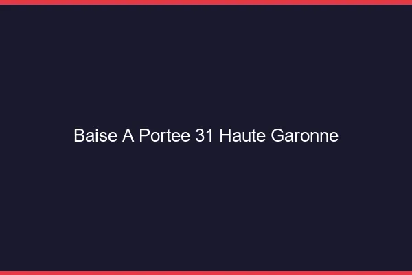 Baise à Portée Haute Garonne