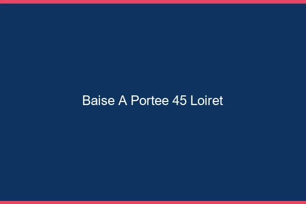 Baise à Portée Loiret