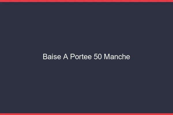 Baise à Portée Manche