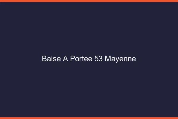 Baise à Portée Mayenne