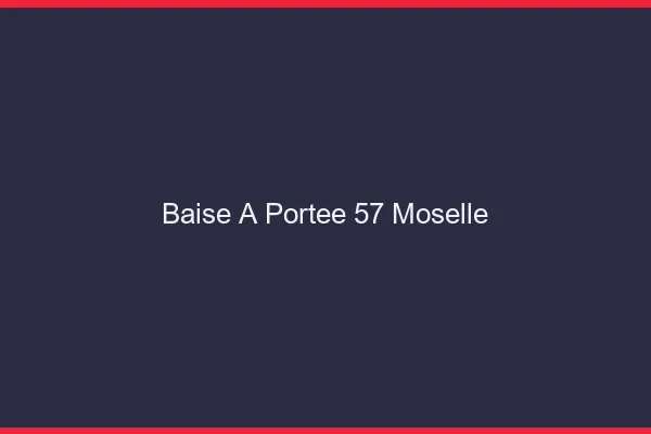Baise à Portée Moselle