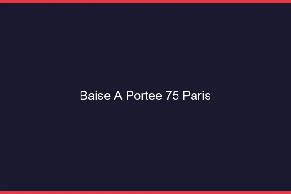 Baise à Portée Paris