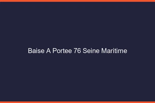 Baise à Portée Seine Maritime