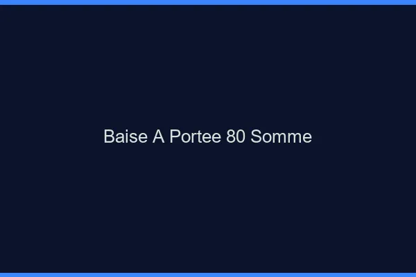 Baise à Portée Somme
