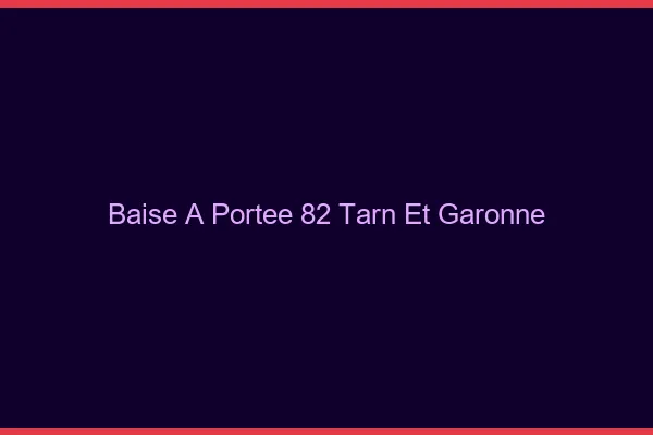 Baise à Portée Tarn Et Garonne