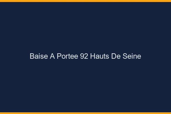 Baise à Portée Hauts De Seine
