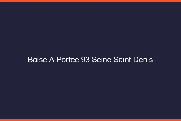Baise à Portée Seine Saint Denis