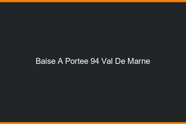 Baise à Portée Val De Marne