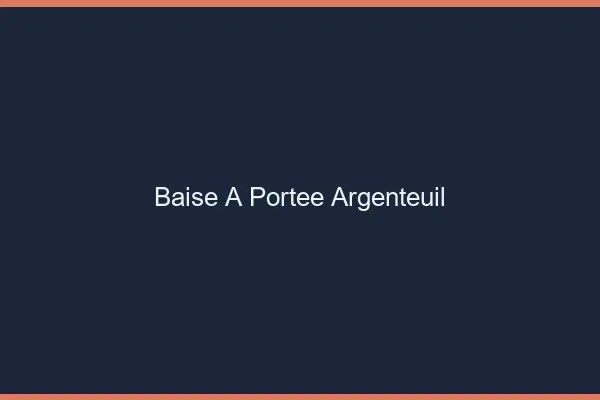 Baise à Portée Argenteuil