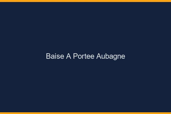 Baise à Portée Aubagne