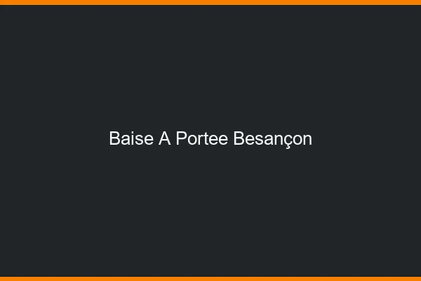 Baise à Portée Besançon