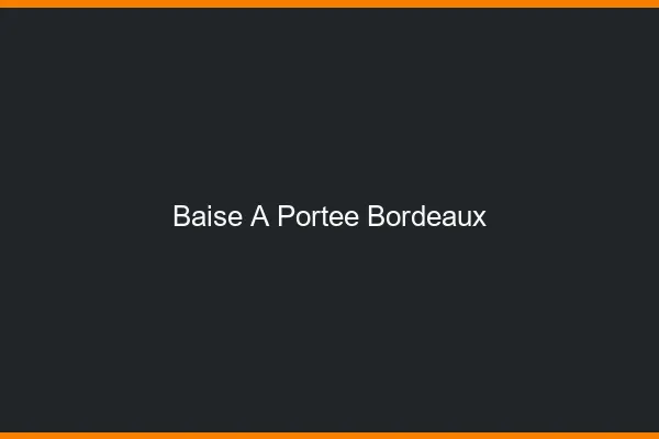 Baise à Portée Bordeaux