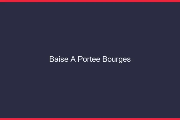 Baise à Portée Bourges