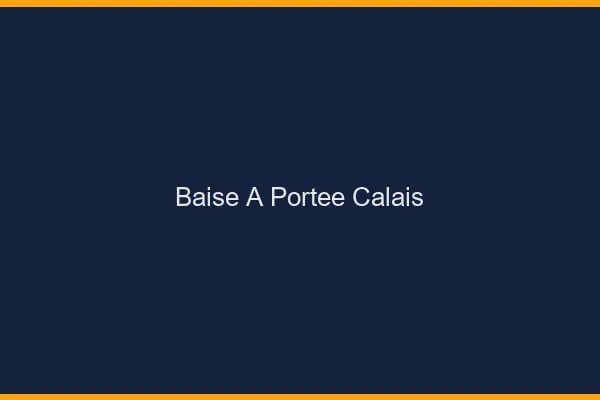 Baise à Portée Calais