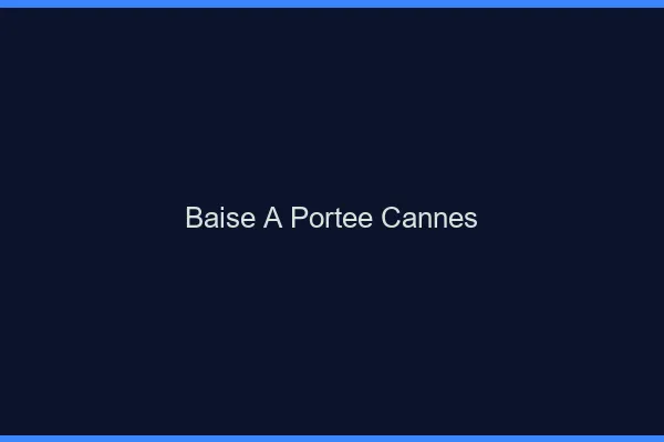 Baise à Portée Cannes