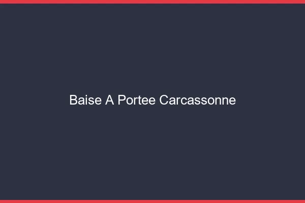 Baise à Portée Carcassonne