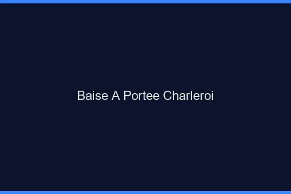 Baise à Portée Charleroi