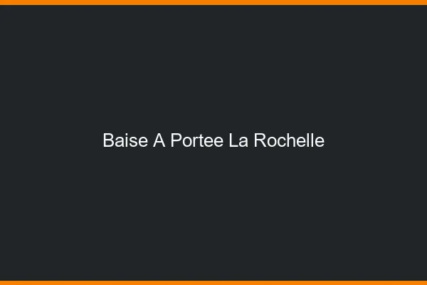 Baise à Portée La Rochelle