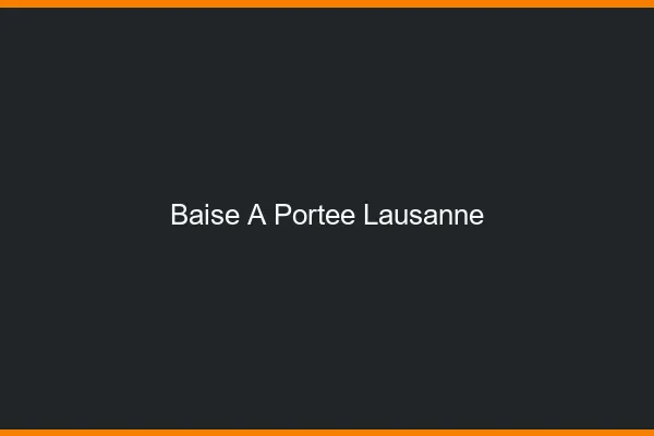 Baise à Portée Lausanne