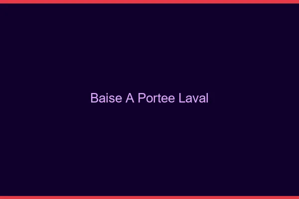 Baise à Portée Laval