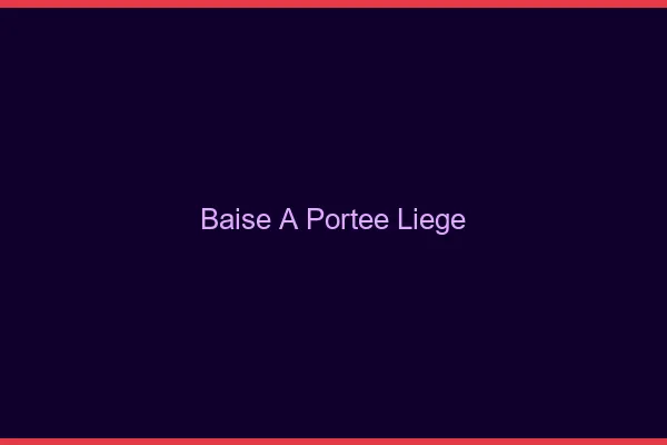 Baise à Portée Liège