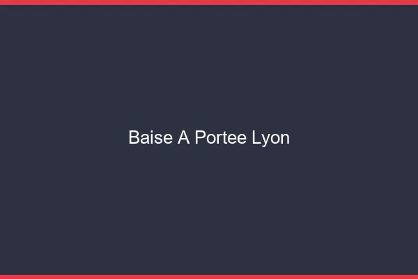 Baise à Portée Lyon