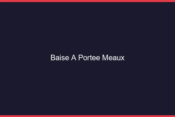 Baise à Portée Meaux