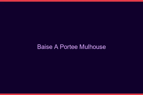 Baise à Portée Mulhouse