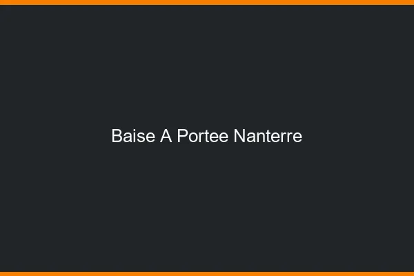Baise à Portée Nanterre