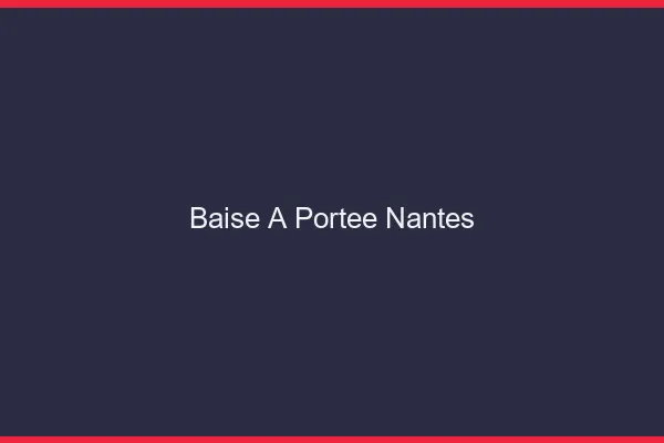 Baise à Portée Nantes