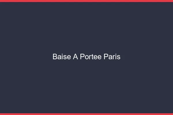 Baise à Portée Paris