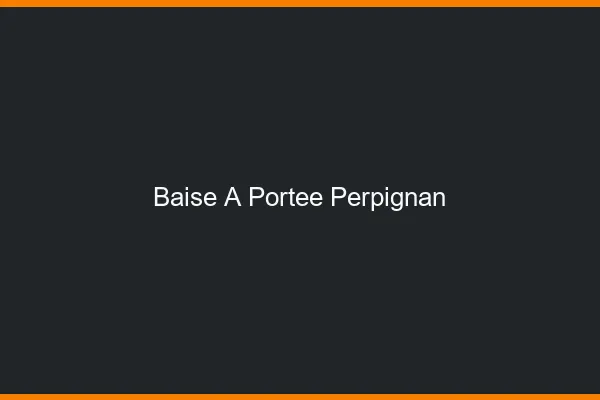 Baise à Portée Perpignan