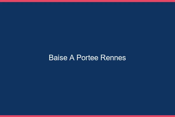 Baise à Portée Rennes