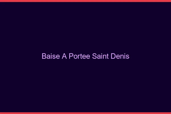 Baise à Portée Saint-Denis