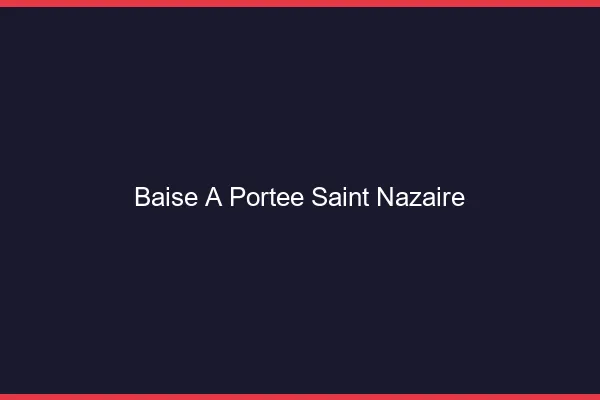 Baise à Portée Saint-Nazaire