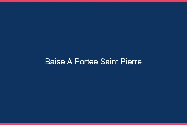 Baise à Portée Saint-Pierre