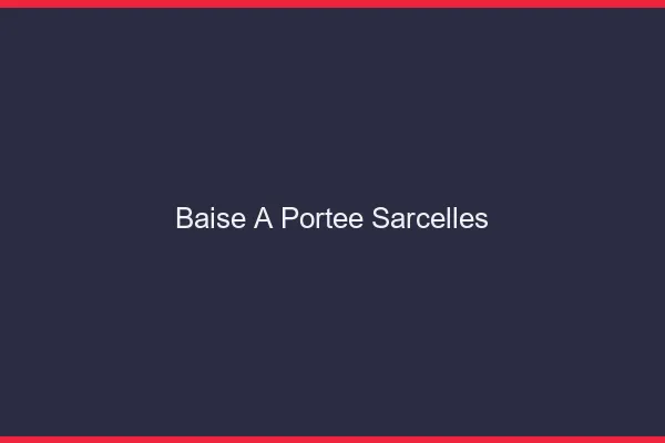 Baise à Portée Sarcelles