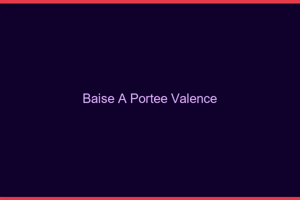 Baise à Portée Valence