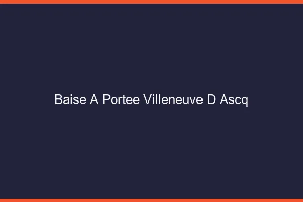 Baise à Portée Villeneuve-d'Ascq