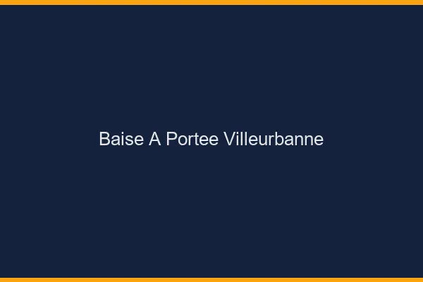 Baise à Portée Villeurbanne