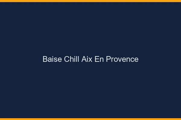 Baise Chill Aix-en-Provence