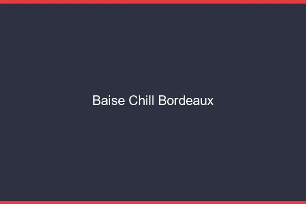 Baise Chill Bordeaux