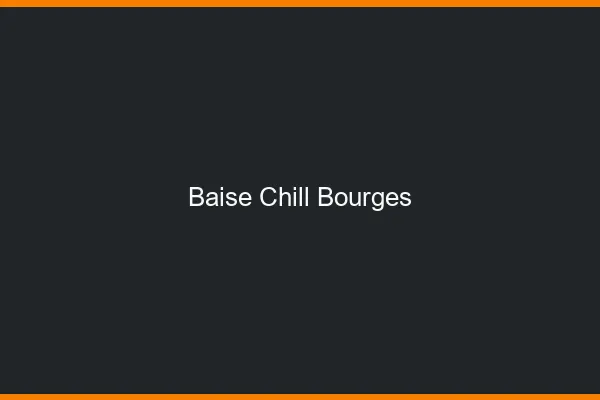 Baise Chill Bourges
