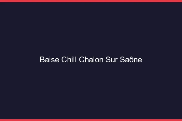 Baise Chill Chalon-sur-Saône