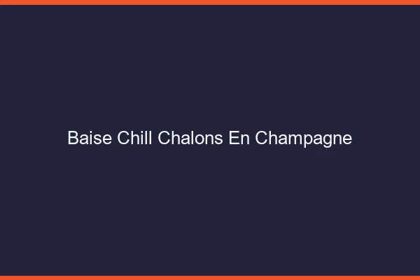 Baise Chill Châlons-en-Champagne