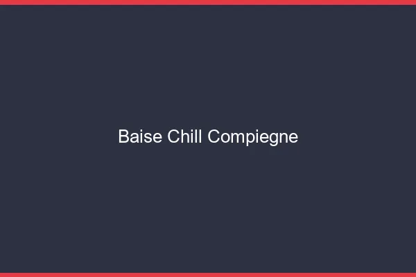 Baise Chill Compiègne