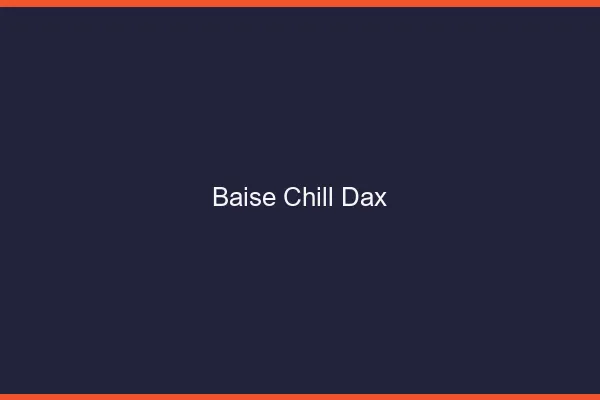 Baise Chill Dax